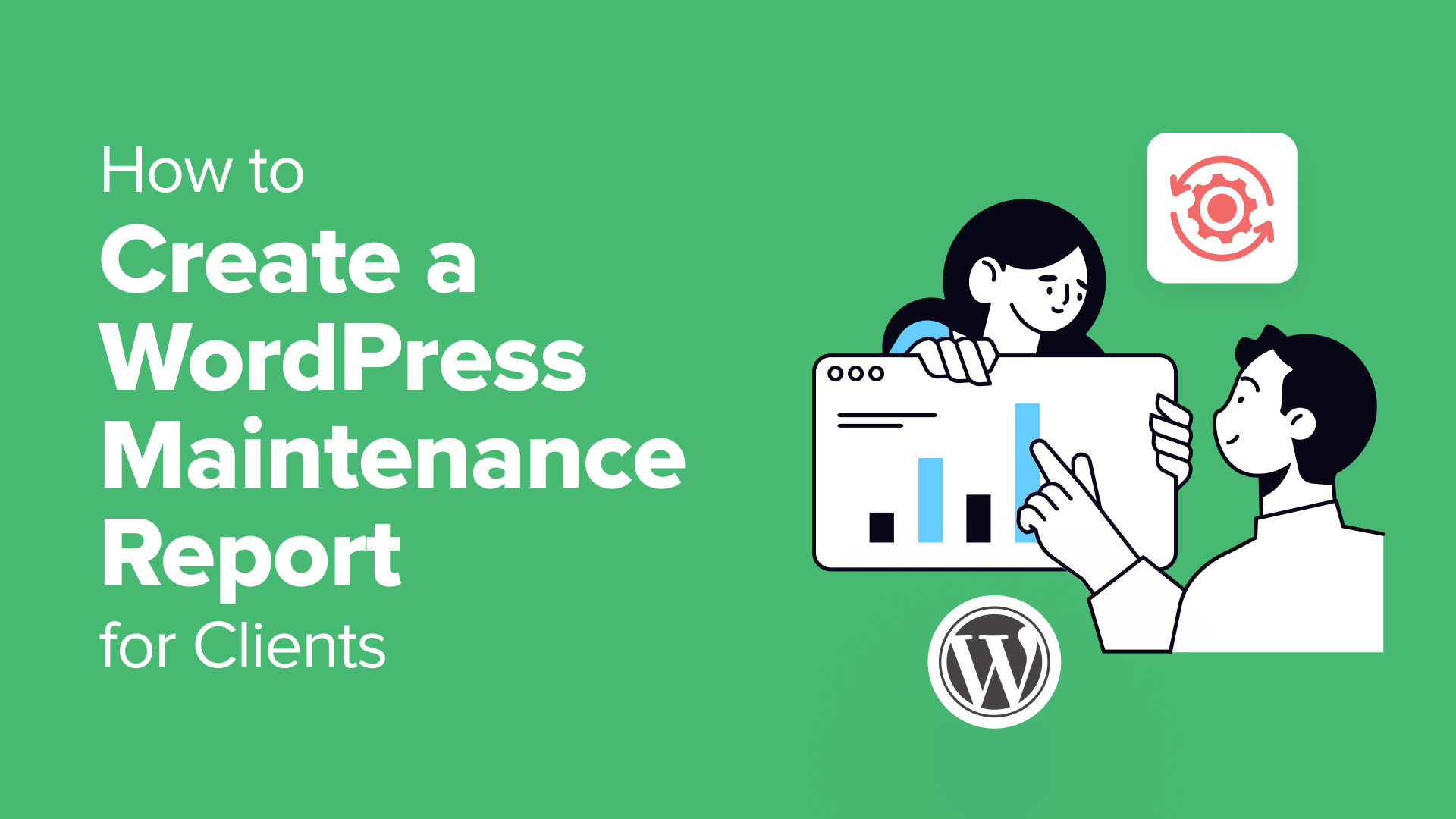 A Professional Guide to Crafting WordPress Maintenance Reports for Client Communication