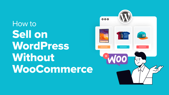 3 Alternative Methods to Sell Products on WordPress Without Using WooCommerce